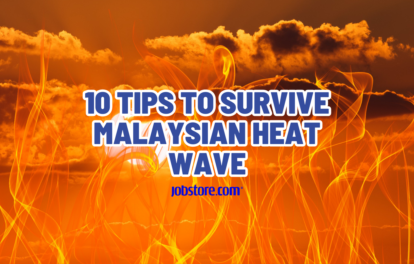 10 Tips To Survive Malaysian Heat Wave Jobstore Careers Blog